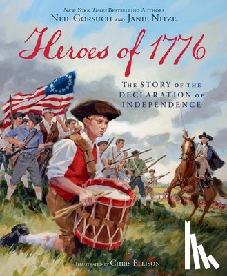 Gorsuch, Neil - Heroes of 1776: The Story of the Declaration of Independence