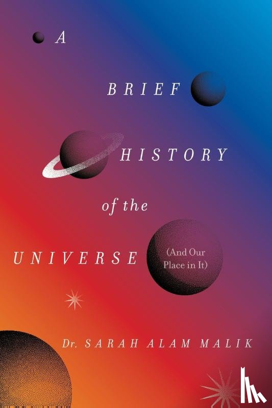 Malik, Sarah Alam - Malik: Brief History of the Universe (and Our Place in It)