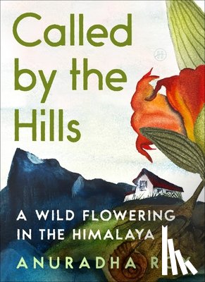 Roy, Anuradha - Called by the Hills: A Home in the Himalaya