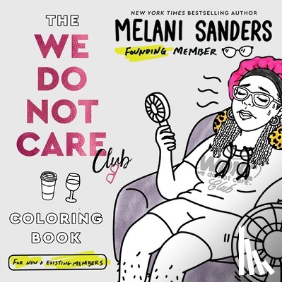 Sanders, Melani - The We Do Not Care Club Coloring Book