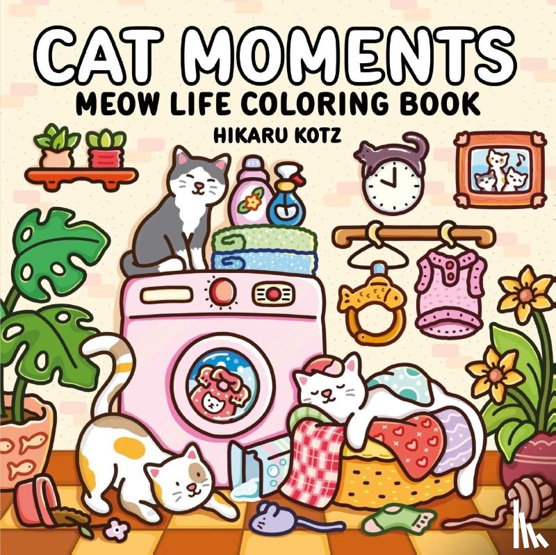 Kotz, Hikaru - Kotz, H: Cat Moments: Meow Life Coloring Book