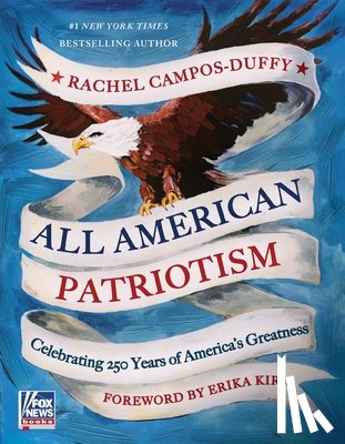 Campos-Duffy, Rachel - All American Patriotism: Celebrating 250 Years of America's Greatness