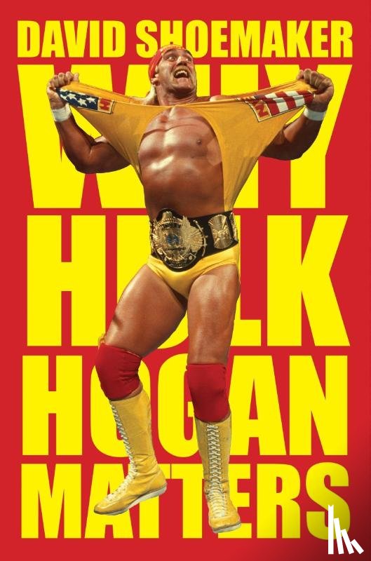 Shoemaker, David - Why Hulk Hogan Matters