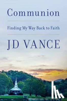 Vance, J. D. - Communion: Finding My Way Back to Faith