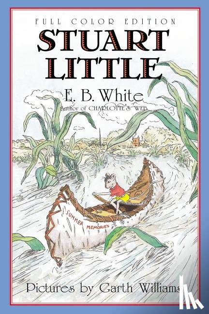 White, E. B. - Stuart Little: Full Color Edition