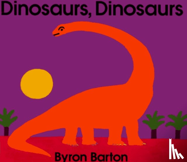 Barton, Byron - Dinosaurs, Dinosaurs
