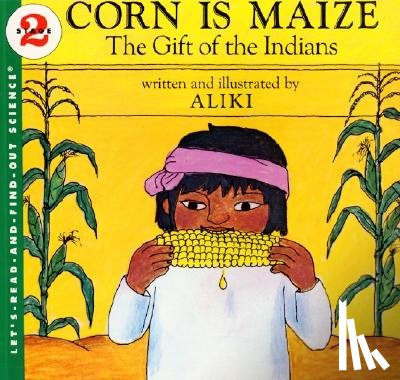 Aliki - Corn Is Maize: The Gift of the Indians