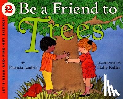 Lauber, Patricia - Be a Friend to Trees