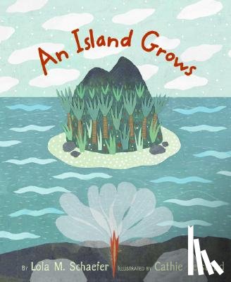 Schaefer, Lola M. - Island Grows, An