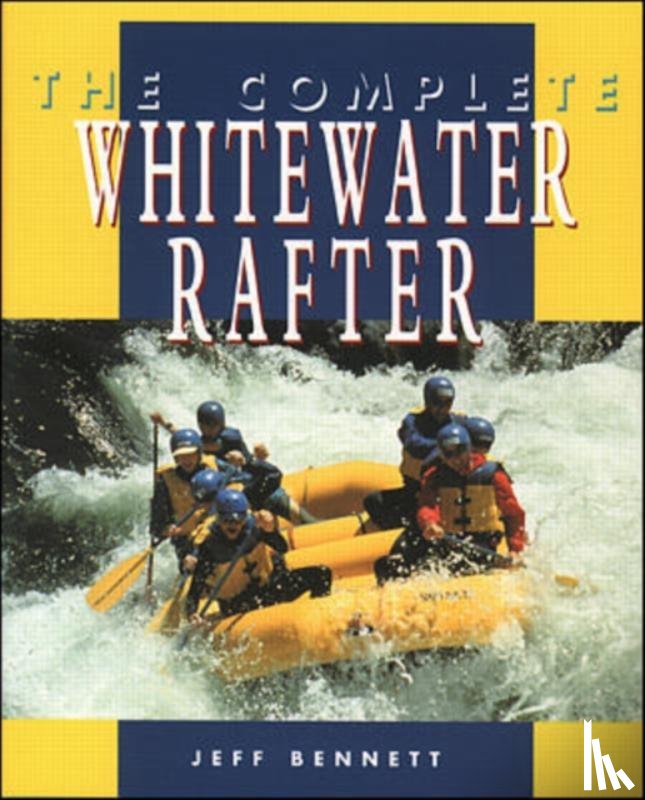 Bennett, Jeff - The Complete Whitewater Rafter