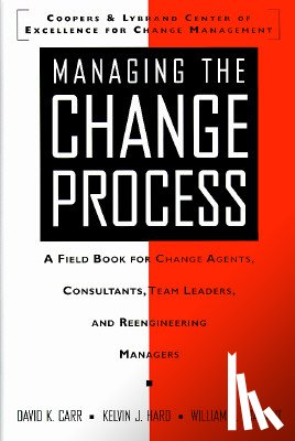 David K. Carr, Kelvin J. Hard - Managing the Change Process: A Field Book for Change Agents, Team Leaders, and Reengineering Managers