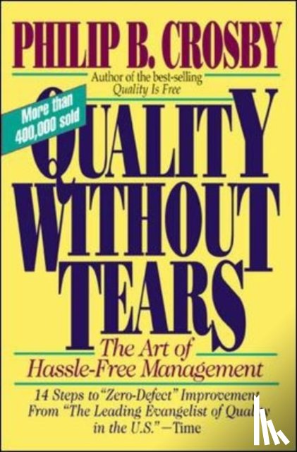 Crosby, Philip - Quality Without Tears: The Art of Hassle-Free Management