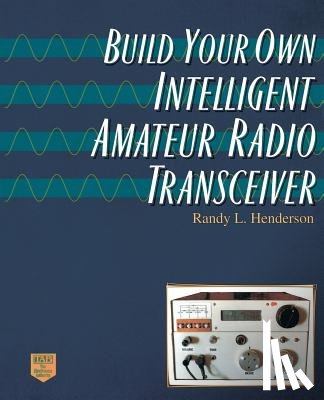 Henderson, Randolph L - Build Your Own Intelligent Amateur Radio Transceiver