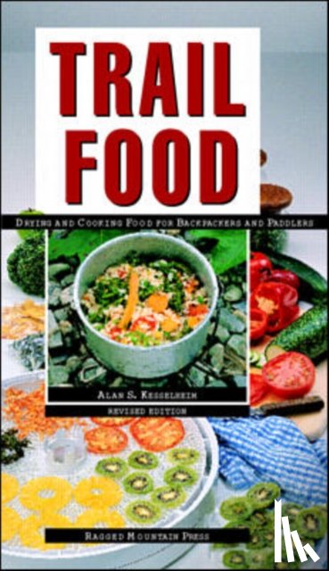 Kesselheim, Alan - Trail Food: Drying and Cooking Food for Backpacking and Paddling