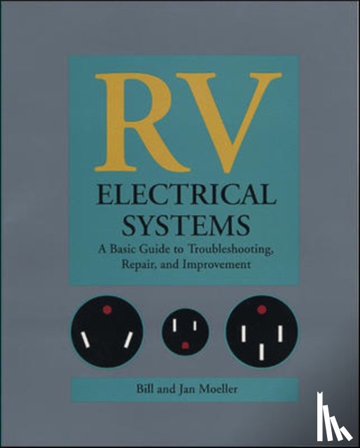 Moeller, Bill, Moeller, Jan - RV Electrical Systems: A Basic Guide to Troubleshooting, Repairing and Improvement