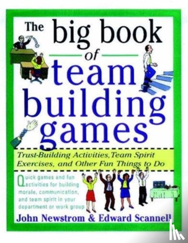Newstrom, John, Scannell, Edward - The Big Book of Team Building Games: Trust-Building Activities, Team Spirit Exercises, and Other Fun Things to Do