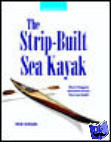 Schade, Nick - The Strip-Built Sea Kayak: Three Rugged, Beautiful Boats You Can Build