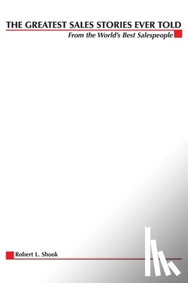 Robert L. Shook - The Greatest Sales Stories Ever Told: From the World's Best Salespeople