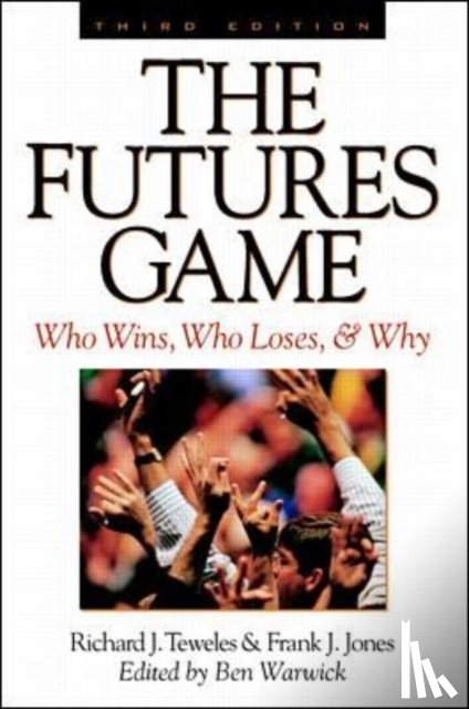 Teweles, Richard, Jones, Frank - The Futures Game: Who Wins, Who Loses, & Why