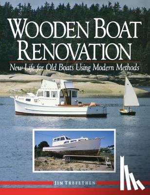 Trefethen, Jim - Wooden Boat Renovation: New Life for Old Boats Using Modern Methods