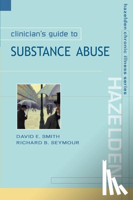 Smith, David E., Seymour, Richard B. - Clinician's Guide to Substance Abuse