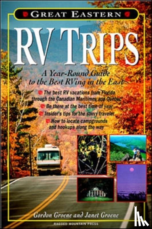 Groene, Janet, Groene, Gordon - Great Eastern RV Trips: A Year-Round Guide to the Best Rving in the East