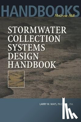 Mays, Larry - Stormwater Collection Systems Design Handbook