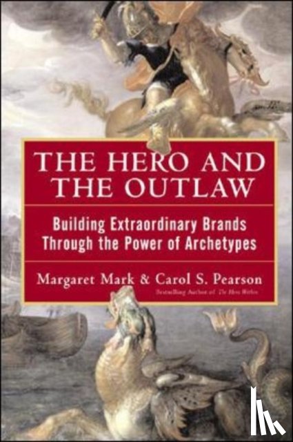 Mark, Margaret, Pearson, Carol - The Hero and the Outlaw: Building Extraordinary Brands Through the Power of Archetypes
