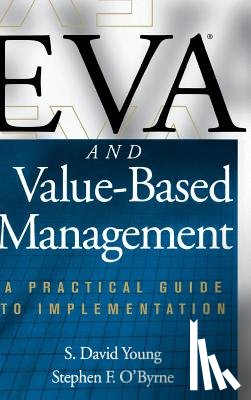 Young, S., O'Byrne, Stephen - EVA and Value-Based Management: A Practical Guide to Implementation