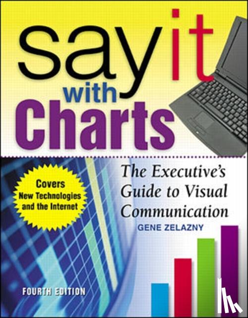 Zelazny, Gene - Say It With Charts: The Executive’s Guide to Visual Communication