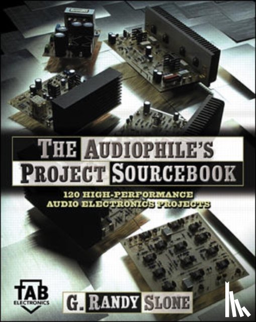 Slone, G. Randy - The Audiophile's Project Sourcebook: 120 High-Performance Audio Electronics Projects