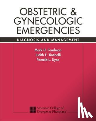 Mark Pearlman, Judith E. Tintinalli, Pamela Dyne - Obstetric and Gynecologic Emergencies: Diagnosis and Management