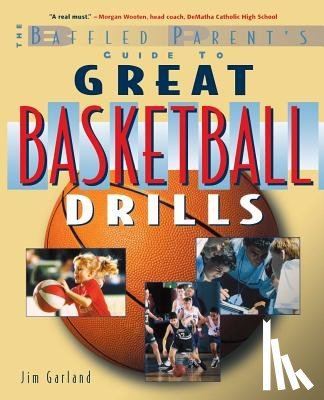 Garland, Jim - The Baffled Parent's Guide to Great Basketball Drills