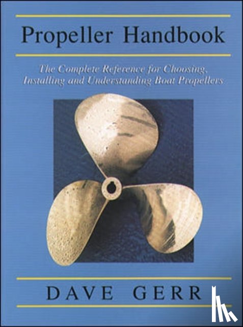 Gerr, Dave - The Propeller Handbook: The Complete Reference for Choosing, Installing, and Understanding Boat Propellers