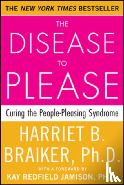 Braiker, Harriet - The Disease to Please: Curing the People-Pleasing Syndrome