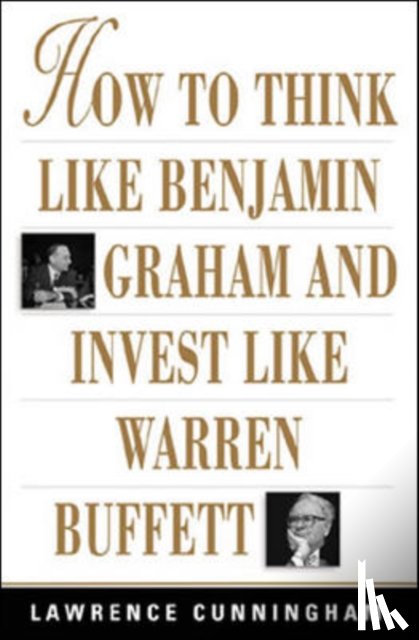 Cunningham, Lawrence - How to Think Like Benjamin Graham and Invest Like Warren Buffett