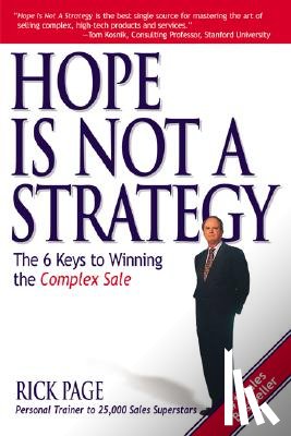 Page, Rick - Hope Is Not a Strategy: The 6 Keys to Winning the Complex Sale