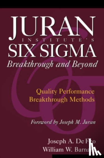 De Feo, Joseph, Barnard, William, Juran Institute - Juran Institute's Six Sigma Breakthrough and Beyond