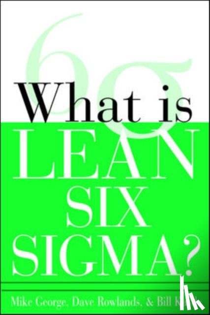 George, Michael, Rowlands, David, Kastle, Bill - What is Lean Six Sigma