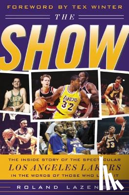 Lazenby, Roland - The Show: The Inside Story of the Spectacular Los Angeles Lakers in the Words of Those Who Lived It
