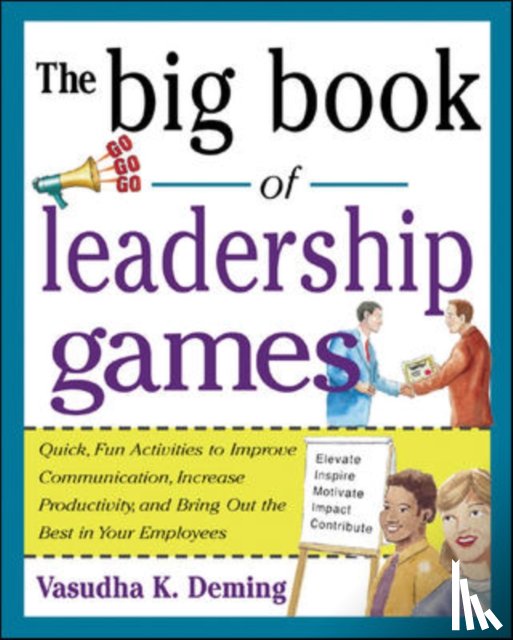 Deming, Vasudha - The Big Book of Leadership Games: Quick, Fun Activities to Improve Communication, Increase Productivity, and Bring Out the Best in Employees