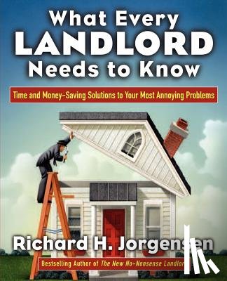 Jorgensen, Richard H. - What Every Landlord Needs to Know