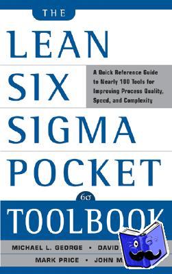 George, Michael, Maxey, John, Rowlands, David, Price, Mark - The Lean Six Sigma Pocket Toolbook: A Quick Reference Guide to Nearly 100 Tools for Improving Quality and Speed