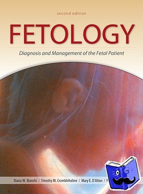 Bianchi, Diana, Crombleholme, Timothy, D'Alton, Mary - Fetology: Diagnosis and Management of the Fetal Patient, Second Edition