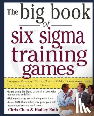 Chen, Chris, Roth, Hadley - The Big Book of Six Sigma Training Games: Proven Ways to Teach Basic DMAIC Principles and Quality Improvement Tools
