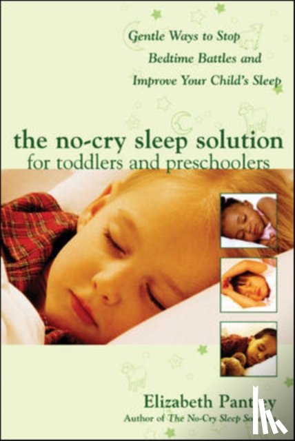 Pantley, Elizabeth - The No-Cry Sleep Solution for Toddlers and Preschoolers: Gentle Ways to Stop Bedtime Battles and Improve Your Child’s Sleep