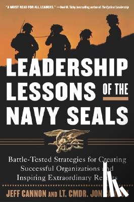Cannon, Jeff, Cannon, Jon - Leadership Lessons of the Navy SEALS: Battle-Tested Strategies for Creating Successful Organizations and Inspiring Extraordinary Results