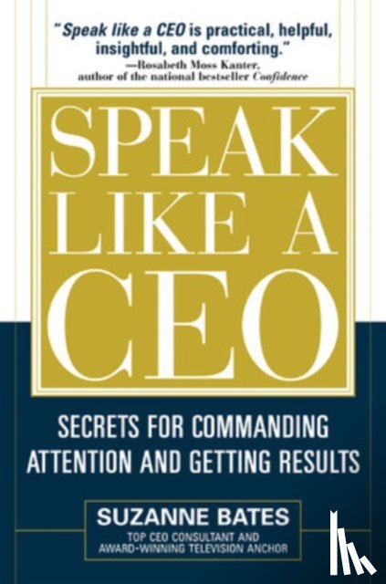 Bates, Suzanne - Speak Like a CEO: Secrets for Commanding Attention and Getting Results