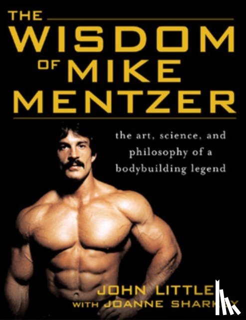 Little, John, Sharkey, Joanne - The Wisdom of Mike Mentzer