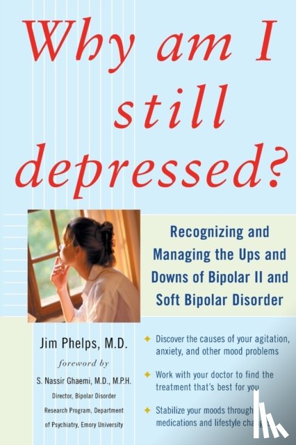 Phelps, Jim - Why Am I Still Depressed? Recognizing and Managing the Ups and Downs of Bipolar II and Soft Bipolar Disorder